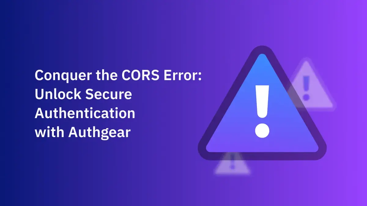 Eliminate Cors Error Issues with Authgear’s Secure Authentication