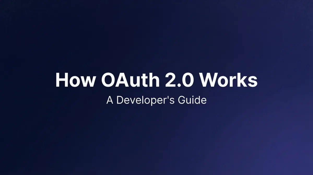 How OAuth 2.0 Works: A Developer's Guide (2026)